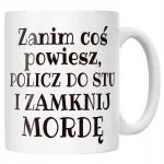 Kubek ceramiczny Zanim Coś Powiesz Śmieszny Zabawny Prezent