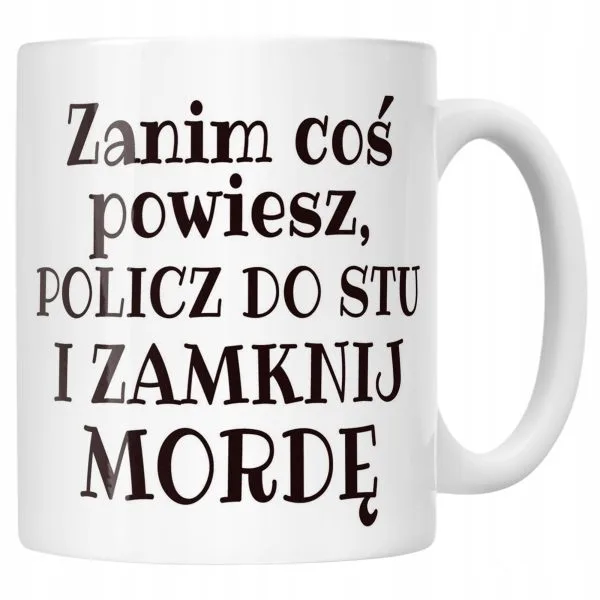 Kubek ceramiczny Zanim Coś Powiesz Śmieszny Zabawny Prezent