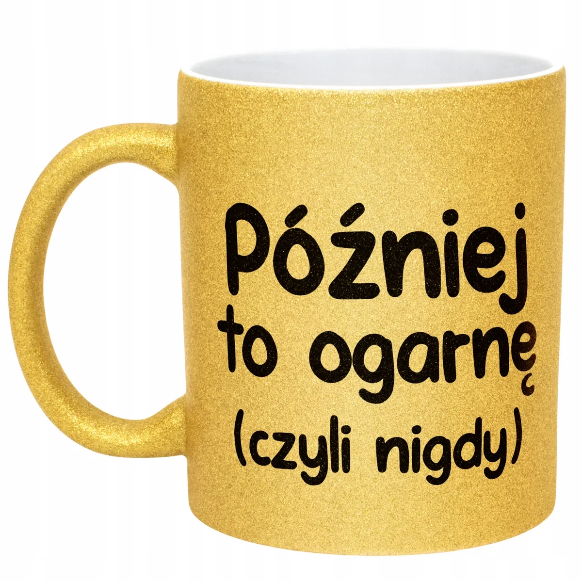 Złoty Kubek Brokatowy Później To Ogarnę Zabawny Prezent