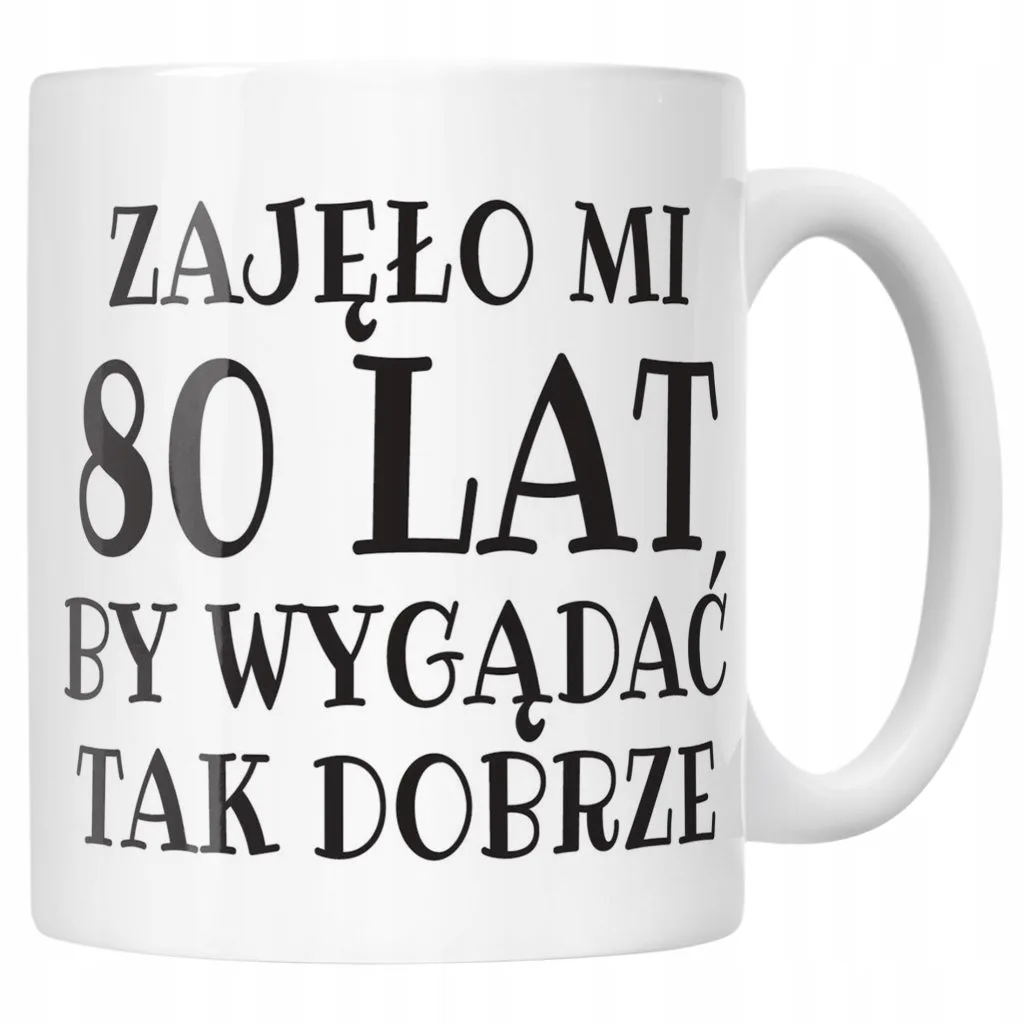 Kubek ceramiczny Zajęło Mi 80 Lat Na Urodziny Prezent Upominek
