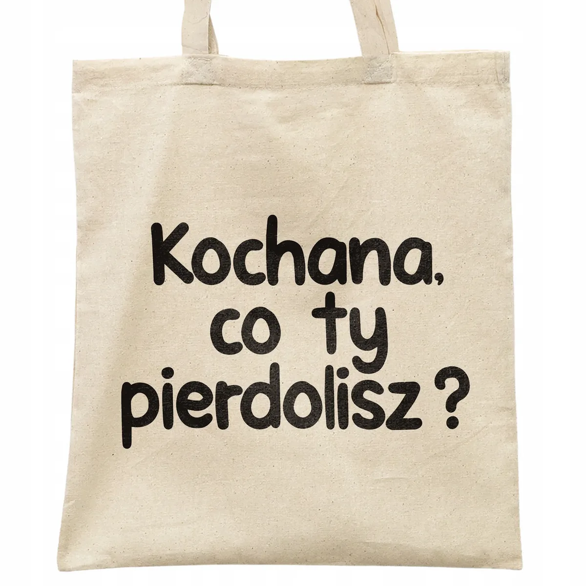 Torba bawełniana na zakupy Kochana Co Ty Pie***lisz Zabawny Prezent