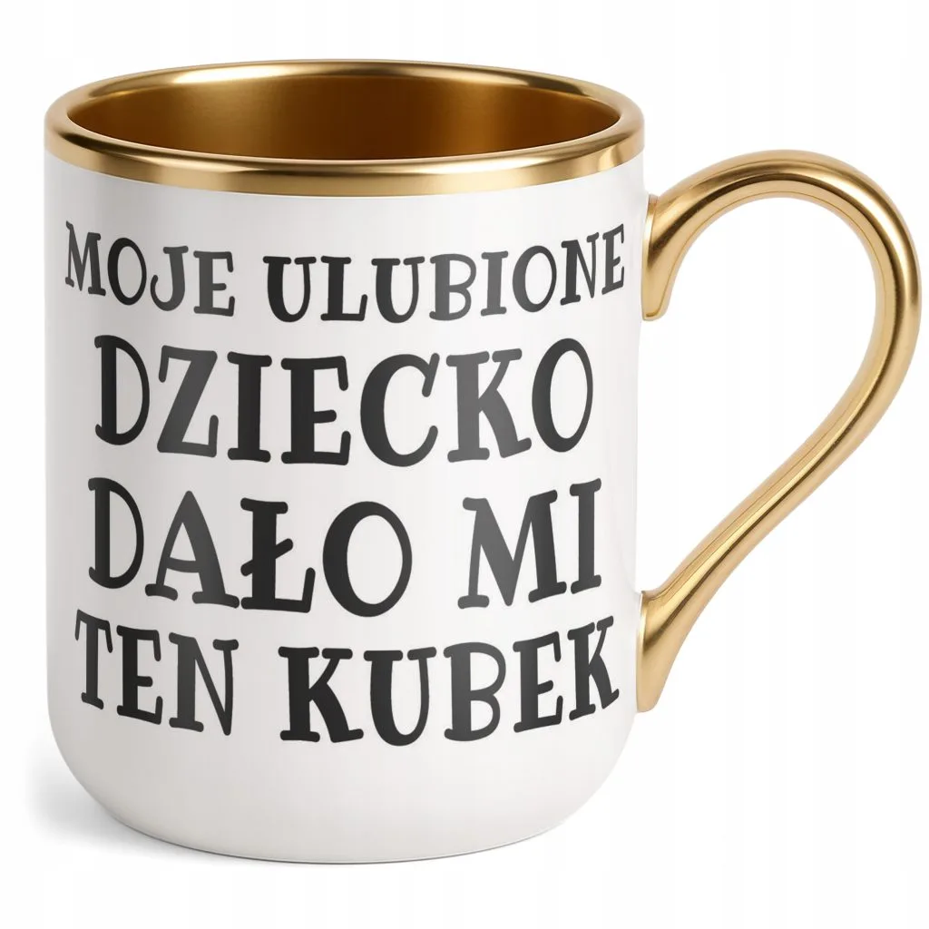 Kubek Premium Złoty Moje Ulubione Dziecko Dało Mi Ten Kubek Prezent