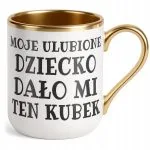 Kubek Premium Złoty Moje Ulubione Dziecko Dało Mi Ten Kubek Prezent