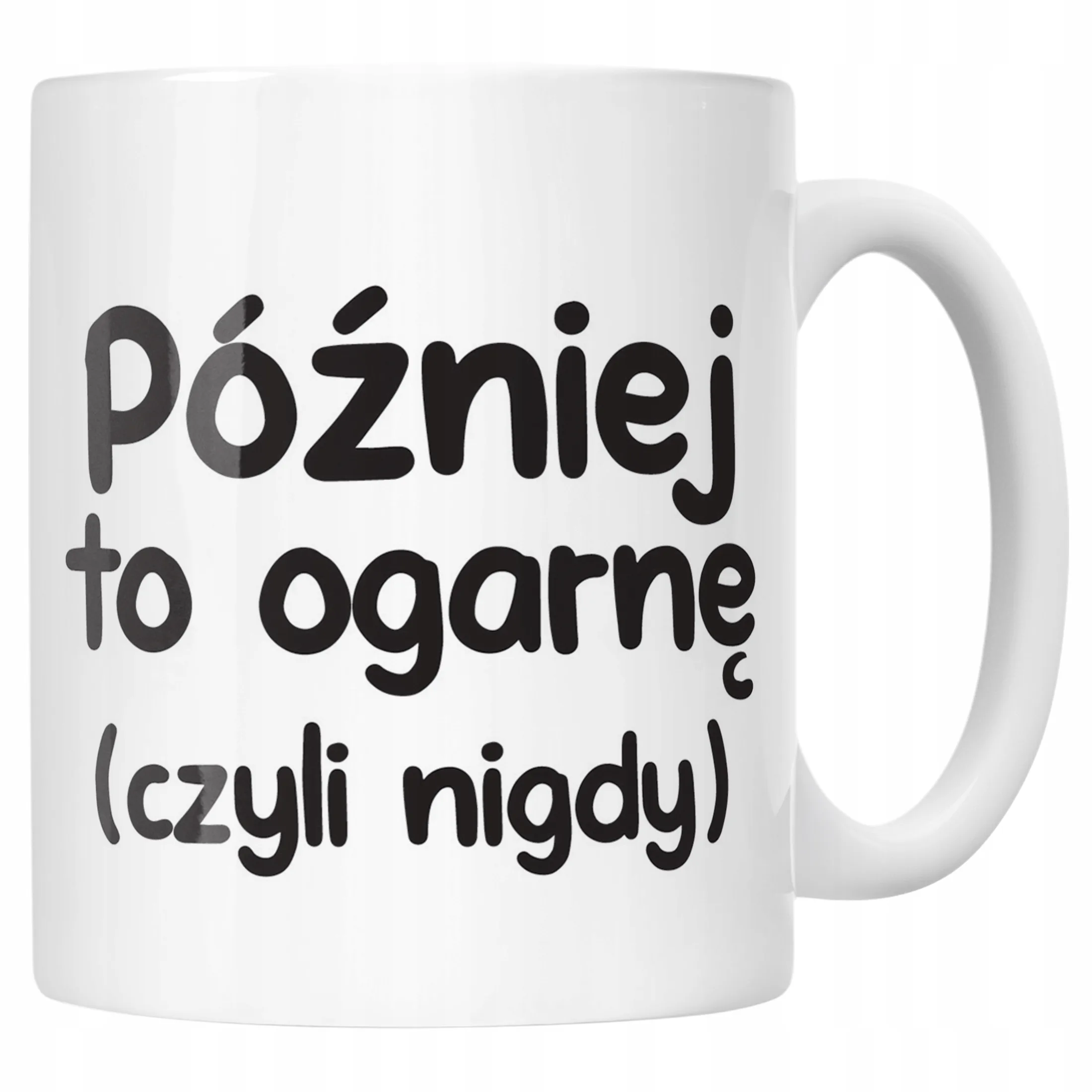 Kubek ceramiczny Później To Ogarnę Śmieszny Zabawny Prezent