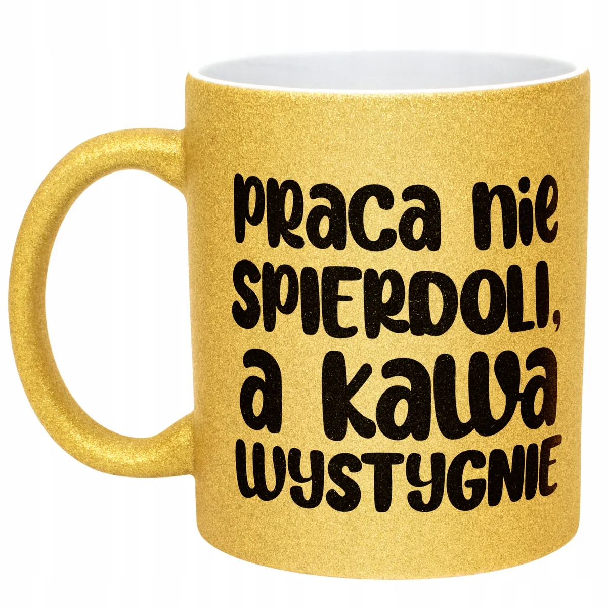 Złoty Kubek Brokatowy Praca Nie Spie***li A Kawa Wystygnie Zabawny Prezent