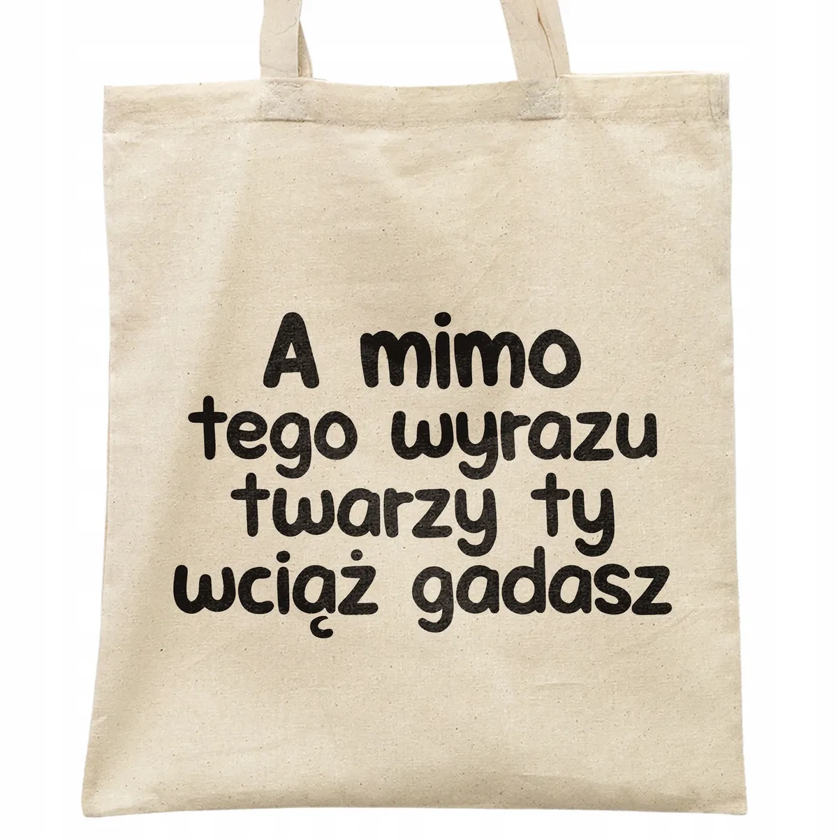 Torba bawełniana na zakupy A Mimo Tego Wyrazu Twarzy Zabawny Prezent