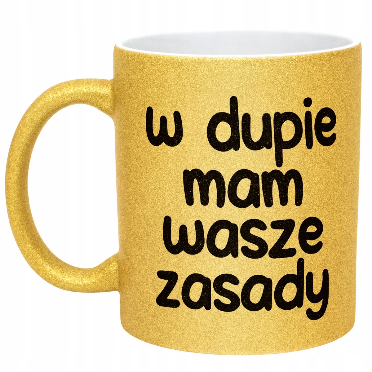 Złoty Kubek Brokatowy W D*pie Mam Wasze Zasady Zabawny Prezent