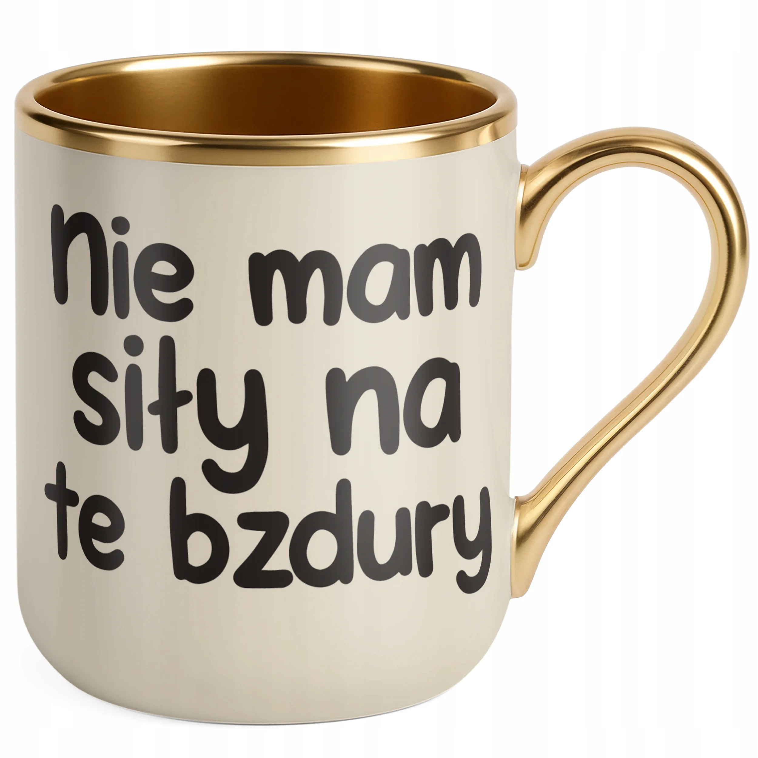 Kubek Premium Złoty Ecru Nie Mam Siły Na Te Bzdury Śmieszny Zabawny