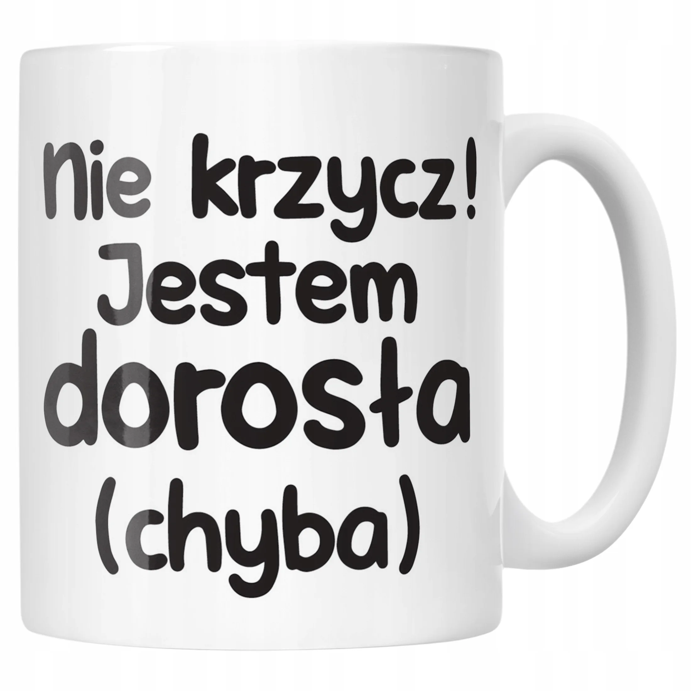 Kubek ceramiczny Nie Krzycz Jestem Dorosła Śmieszny Zabawny Prezent