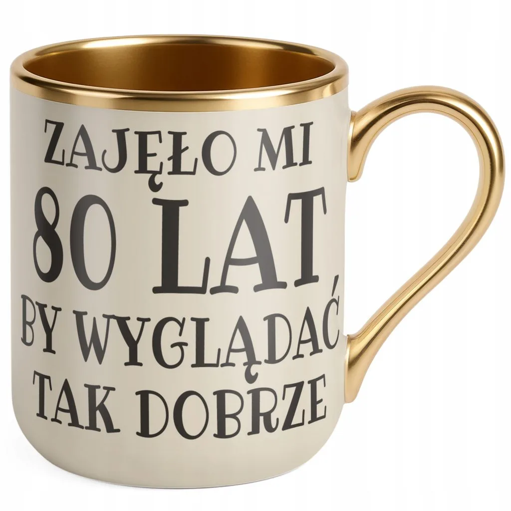Kubek Premium Złoty Ecru Zajęło Mi 80 Lat Na Urodziny Prezent Upominek
