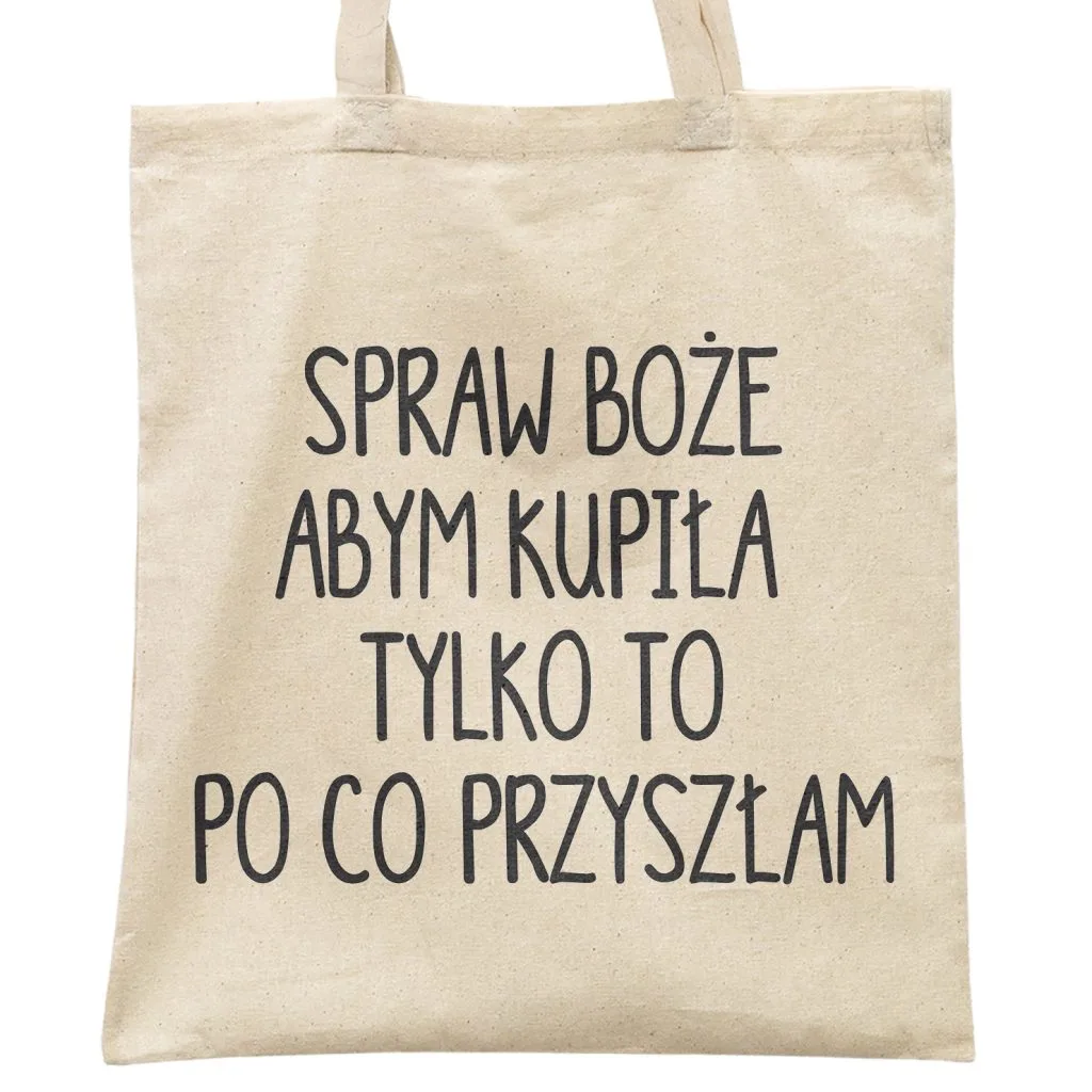Torba bawełniana materiałowa na zakupy Spraw Boże Abym Kupiła Tylko To…