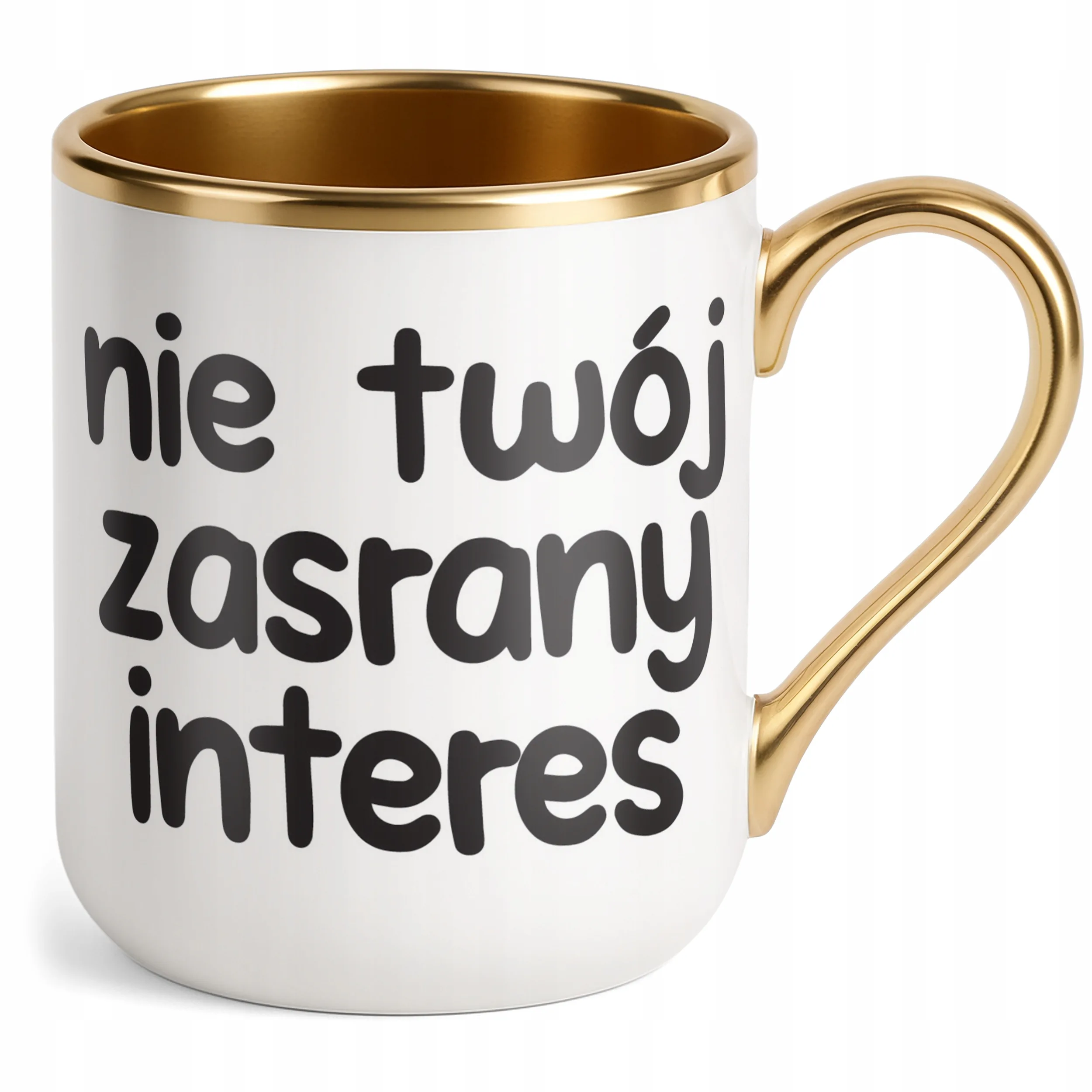 Kubek Premium Złoty Nie Twój Zas**ny Interes Śmieszny Zabawny Prezent