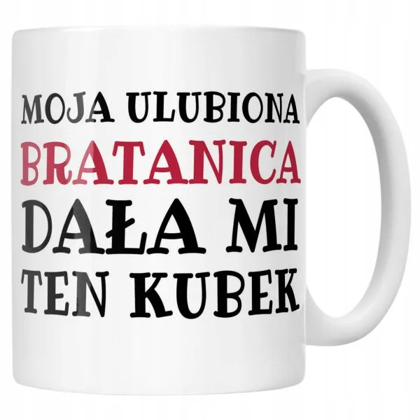 Kubek ceramiczny Moja Ulubiona Bratanica Dała Mi Ten Kubek Prezent