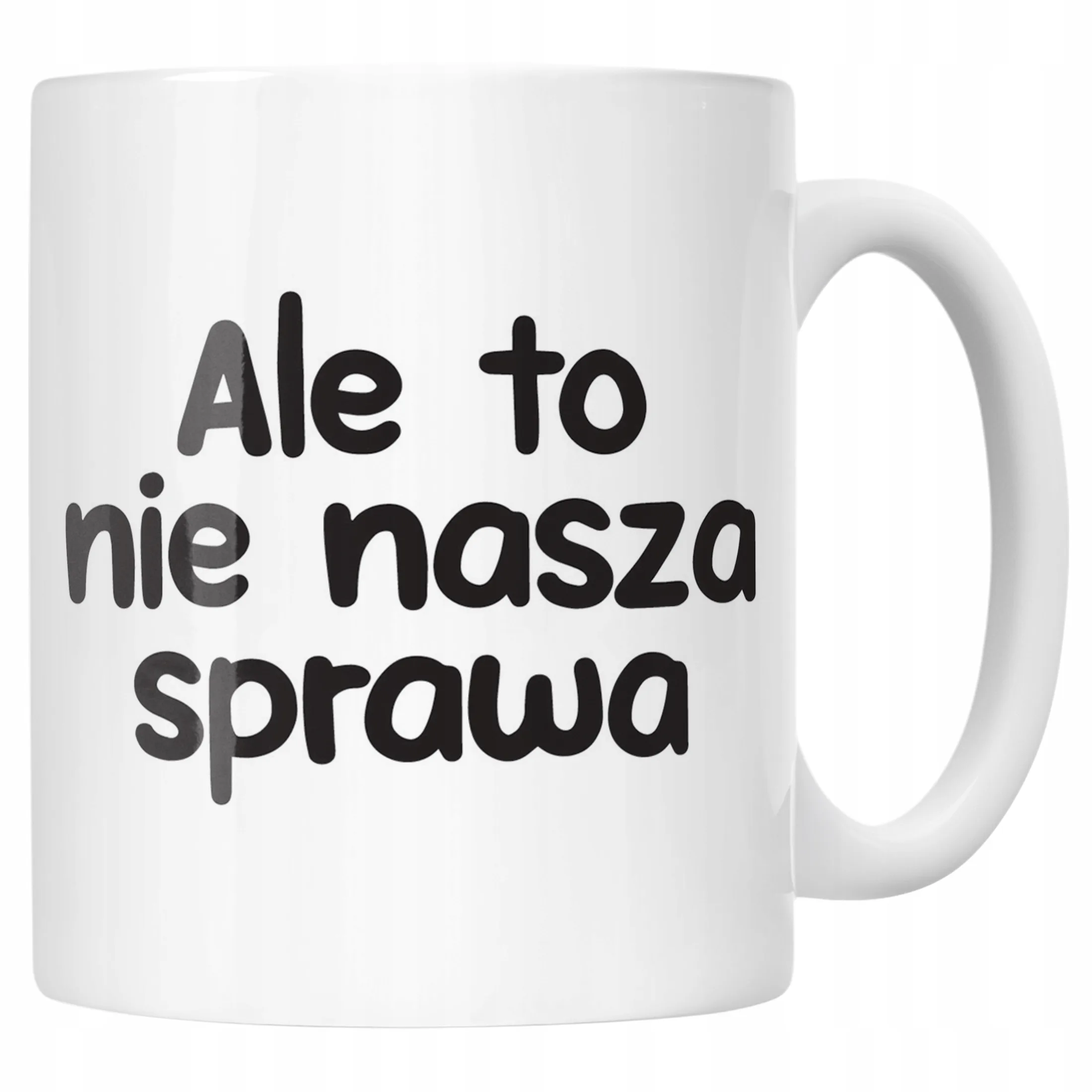 Kubek ceramiczny Ale To Nie Nasza Sprawa Śmieszny Zabawny Prezent