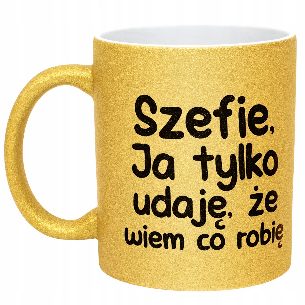Złoty Kubek Brokatowy Szefie Ja Tylko Udaję Że Wiem Zabawny Prezent