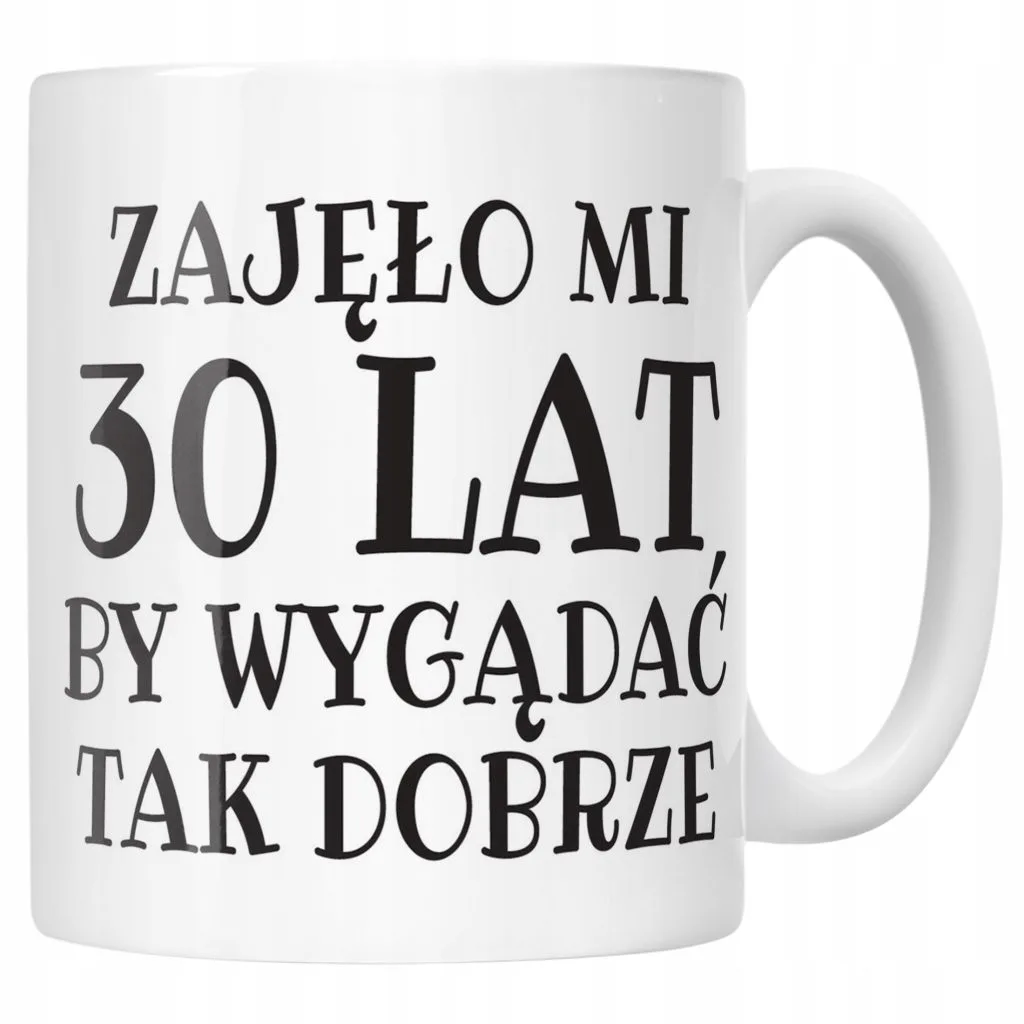 Kubek ceramiczny Zajęło Mi 30 Lat Na Urodziny Prezent Upominek