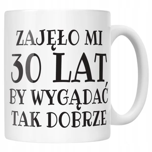 Kubek ceramiczny Zajęło Mi 30 Lat Na Urodziny Prezent Upominek