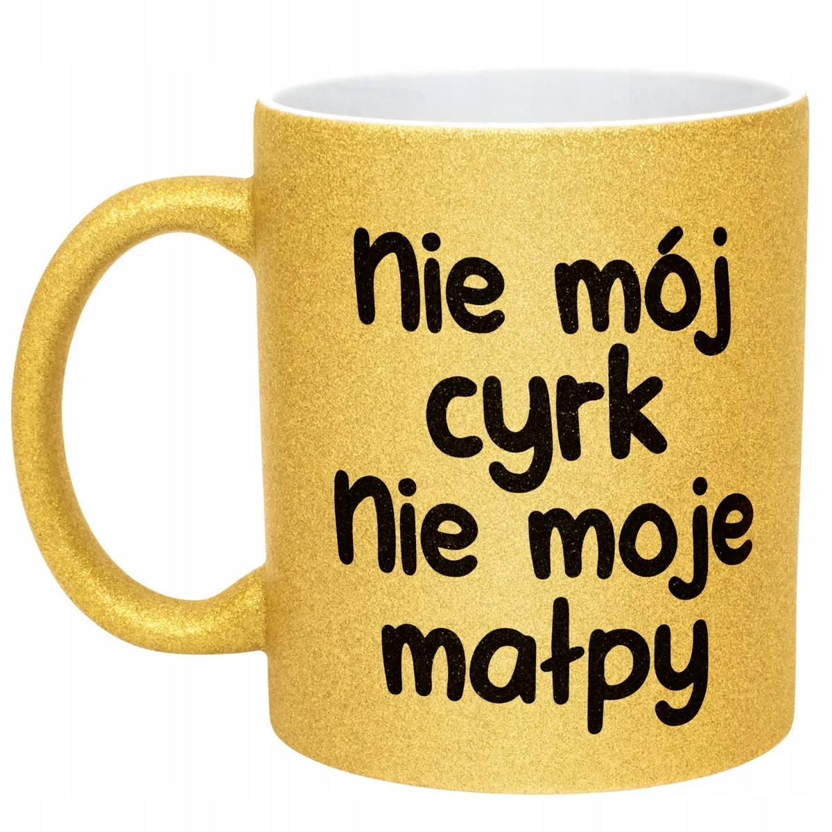 Złoty Kubek Brokatowy Nie Mój Cyrk Nie Moje Małpy Zabawny Prezent