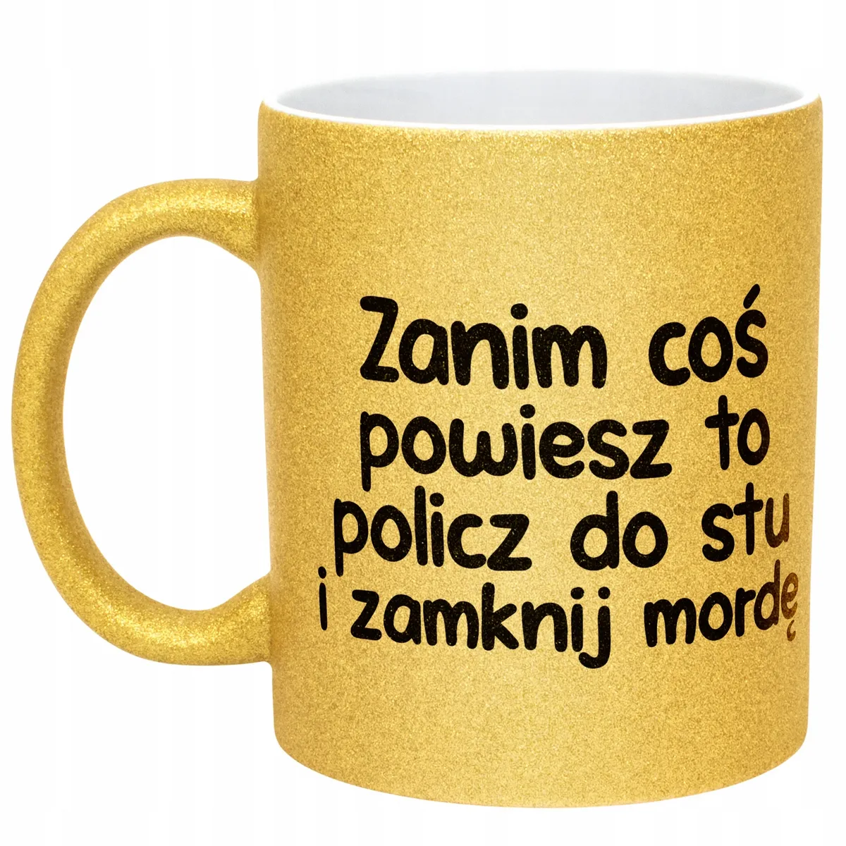Złoty Kubek Brokatowy Zanim Coś Powiesz To Zabawny Prezent