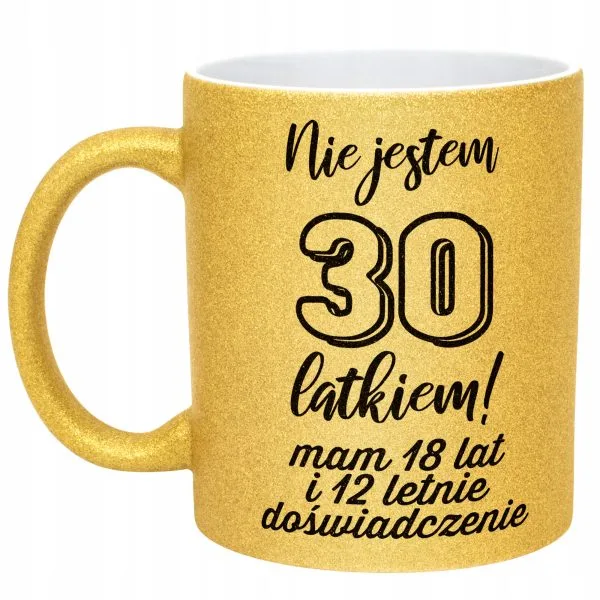 Złoty kubek brokatowy Nie Jestem 30 latkiem Prezent Dla Mężczyzny