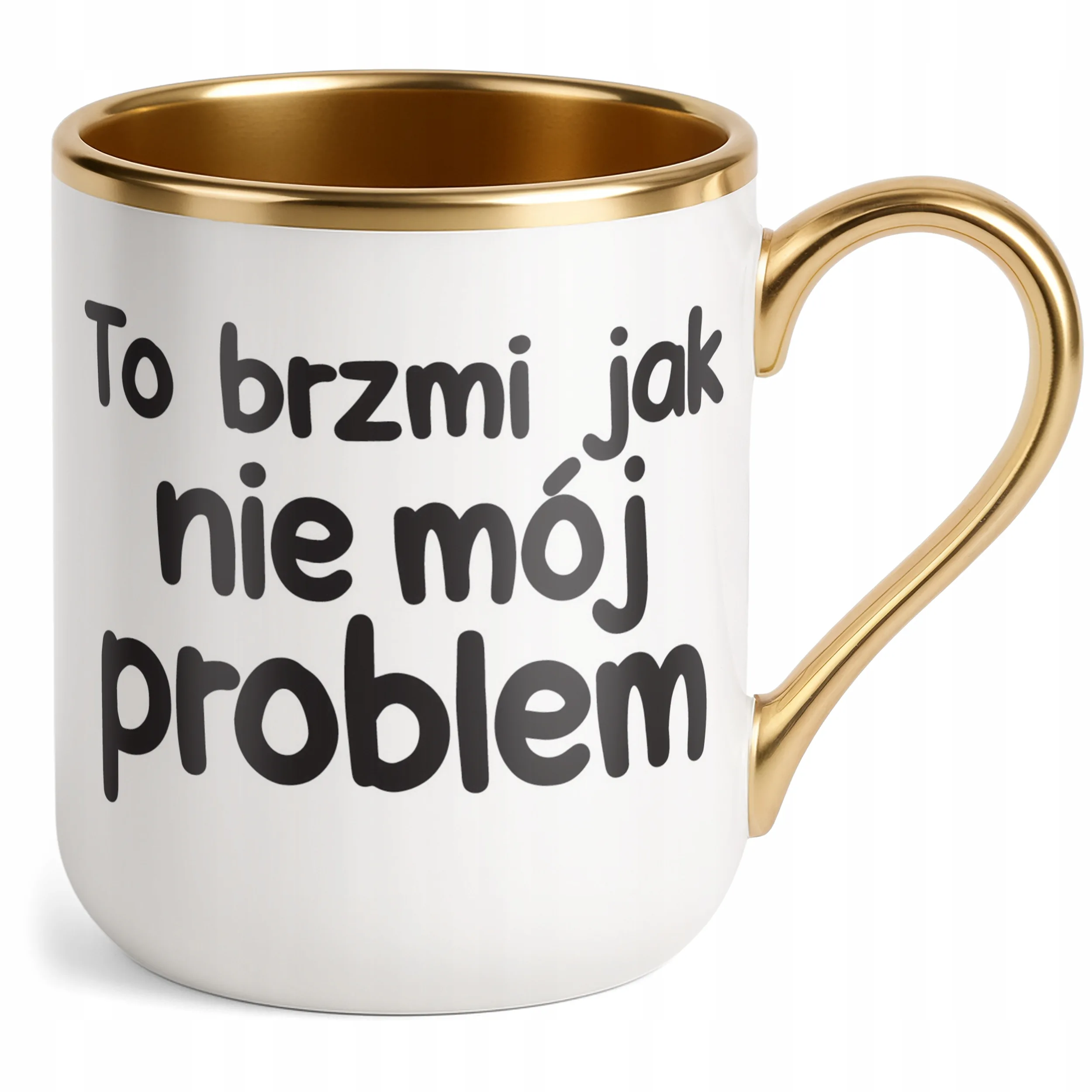Kubek Premium Złoty To Brzmi Jak Nie Mój Problem Śmieszny Zabawny Prezent