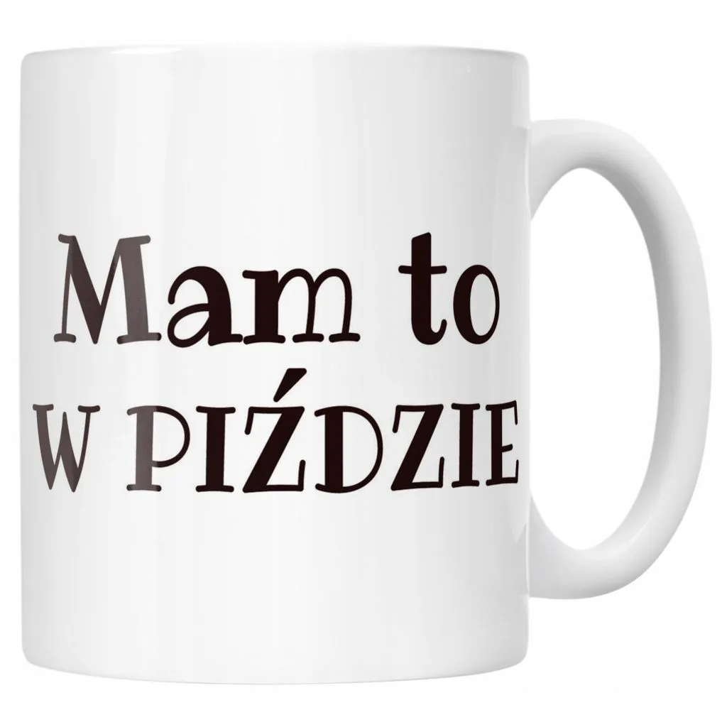 Kubek ceramiczny Mam To W Piź**ie Śmieszny Zabawny Prezent