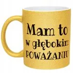 Złoty Kubek Brokatowy Mam To W Głębokim Poważaniu Zabawny Prezent