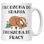 Kubek ceramiczny Urodzona Do Spania Śmieszny Zabawny Prezent