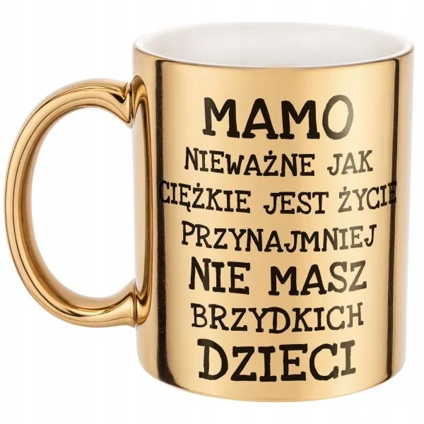 Złoty kubek Dzień Matki Mamo Nieważne Jak Prezent Dla Mamy