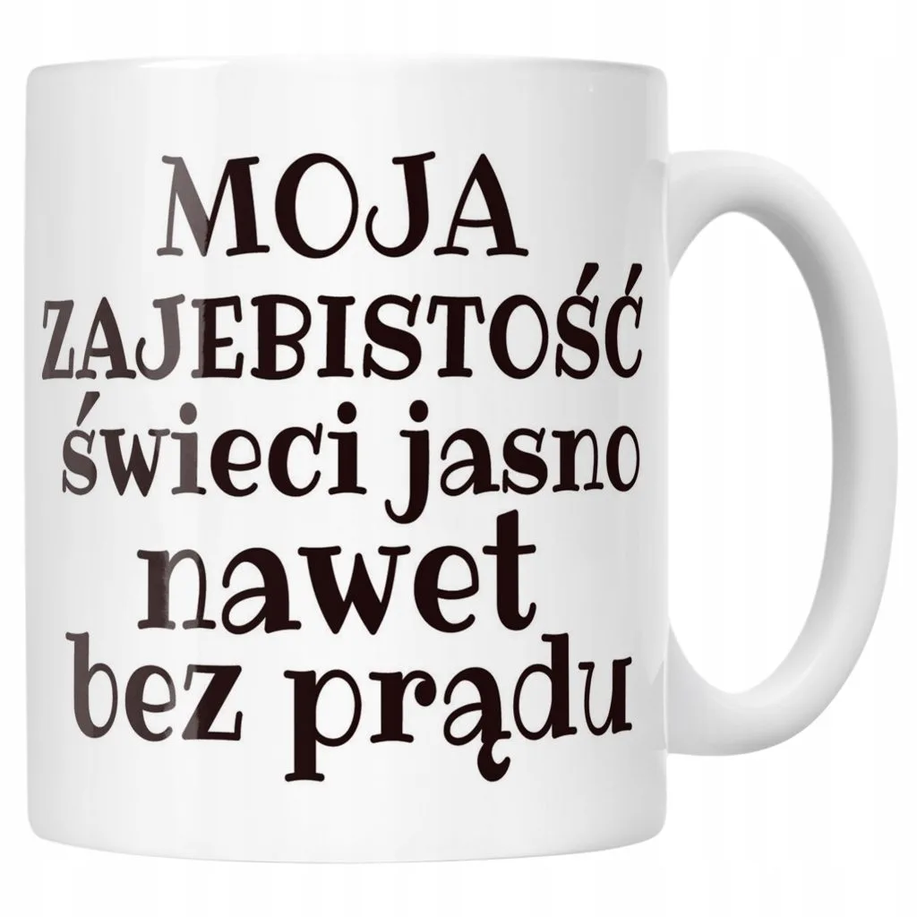 Kubek ceramiczny Moja Zajebistość Śmieszny Zabawny Prezent