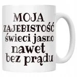 Kubek ceramiczny Moja Zajebistość Śmieszny Zabawny Prezent