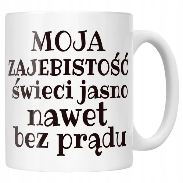 Kubek ceramiczny Moja Zajebistość Śmieszny Zabawny Prezent
