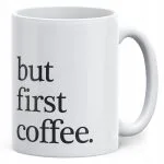 Kubek ceramiczny But First Coffee Kawa Prezent Upominek