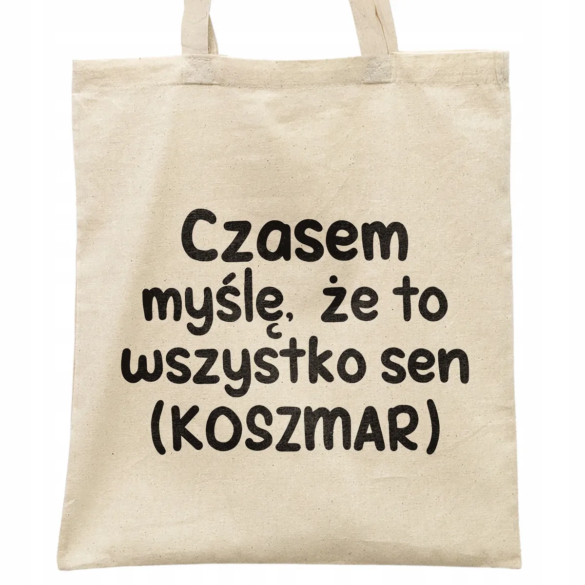 Torba bawełniana na zakupy Czasem Myślę Że To Wszystko To Sen Prezent