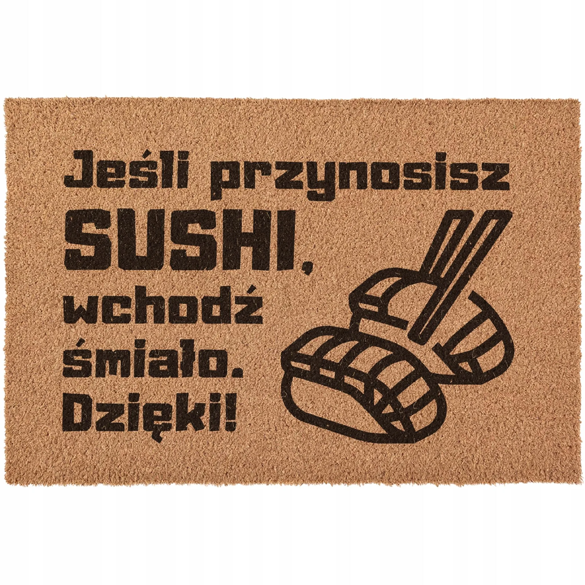 Wycieraczka Przynosisz SUSHI wchodź śmiało pod drzwi prezent kokosowa 60×40