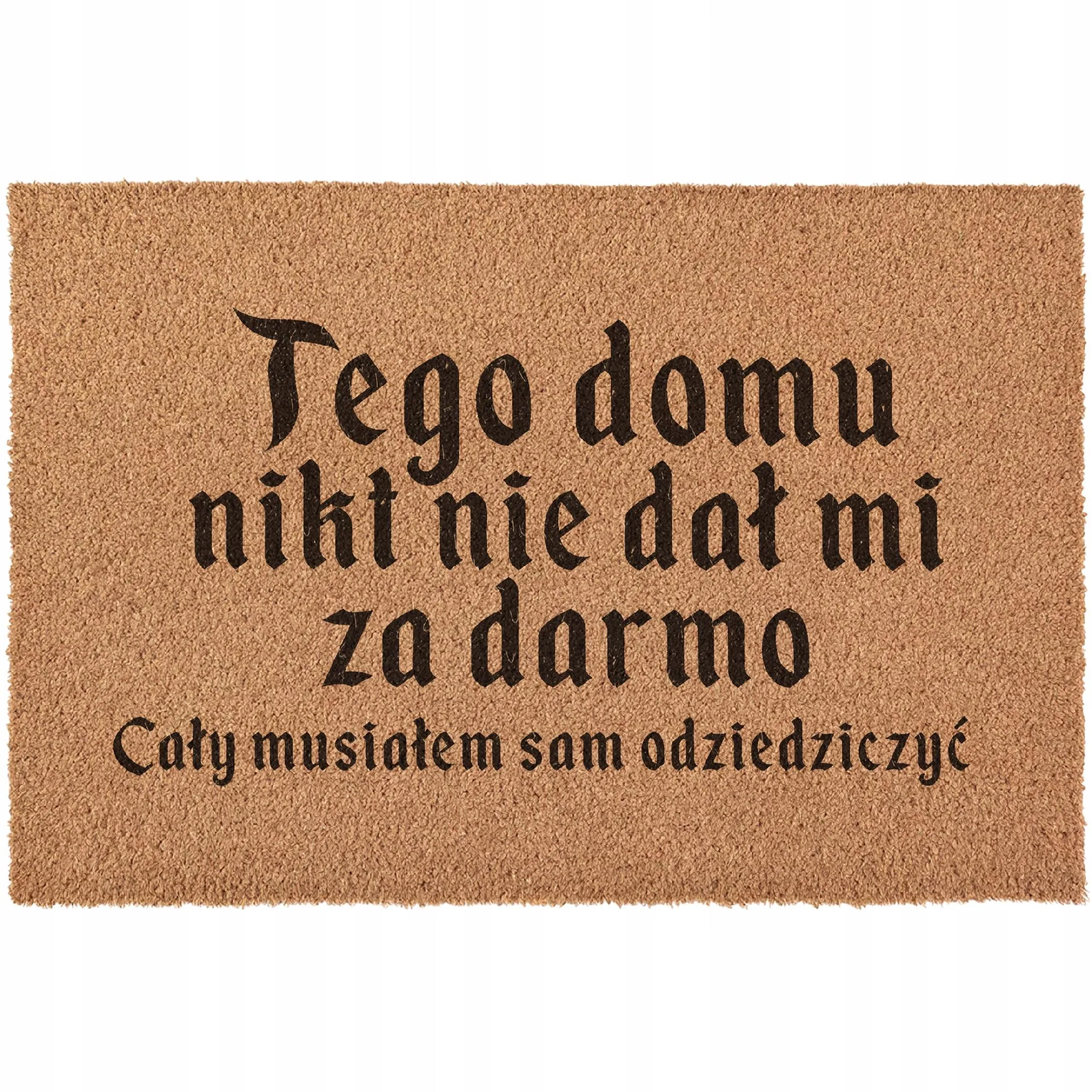Wycieraczka Tego domu nikt nie dał mi za darmo serial 1670 kokosowa 60×40