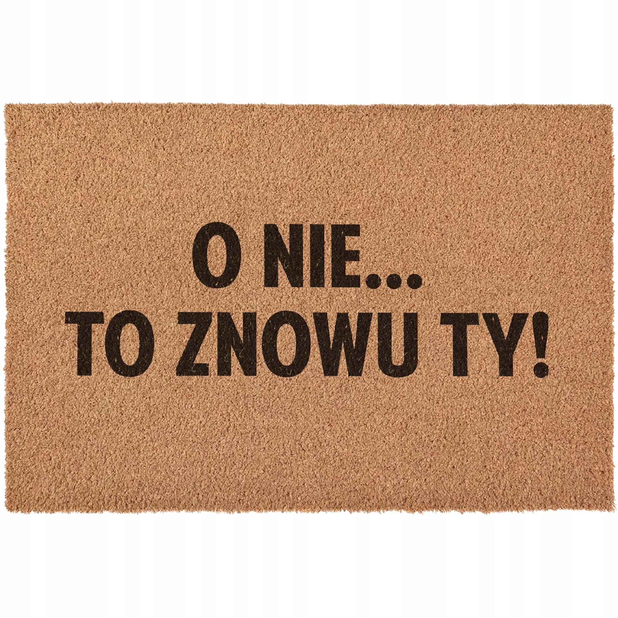 Wycieraczka O Nie To Znowu Ty Powitanie pod drzwi do domu kokosowa 60×40