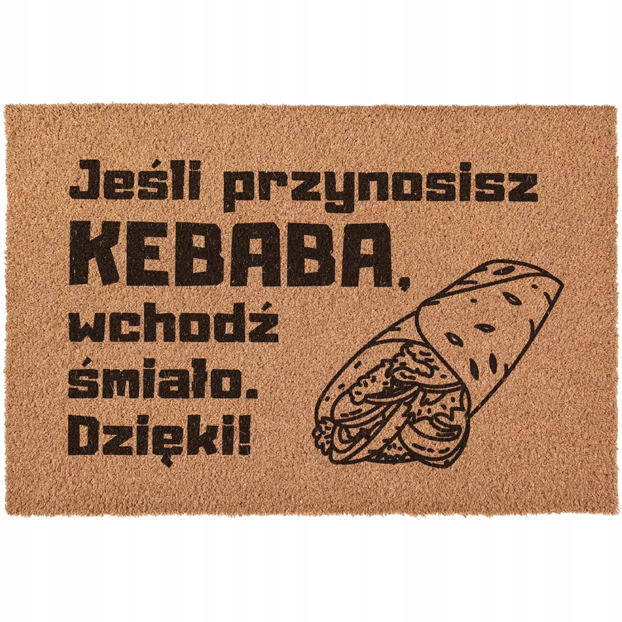 Wycieraczka Przynosisz KEBABA wchodź śmiało pod drzwi kokosowa 60×40