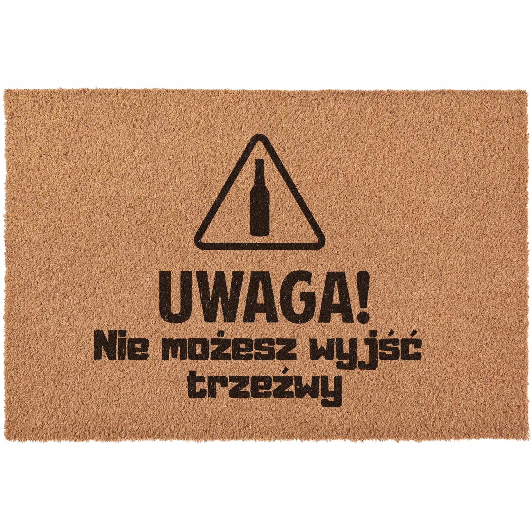 Wycieraczka UWAGA nie możesz wyjść trzeźwy pod drzwi prezent kokosowa 60×40