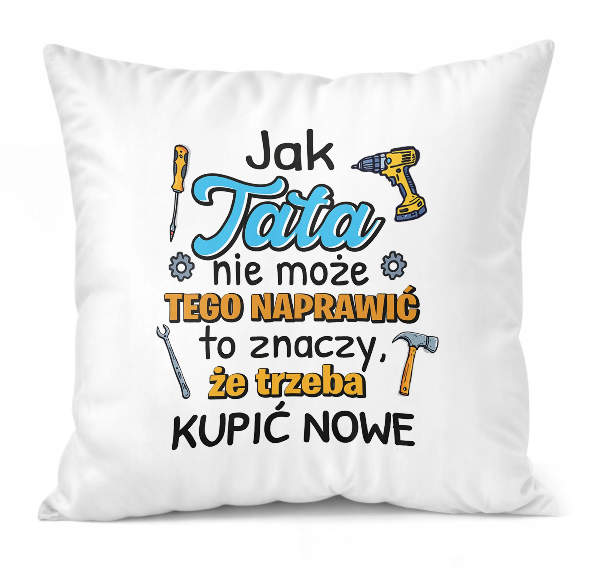 Poduszka 38x38cm Dzień Ojca Dla Taty Jak Tata Nie Możne Tego Naprawić