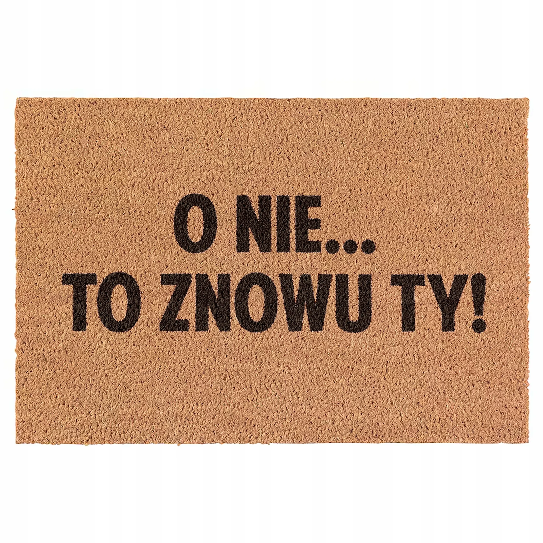 Wycieraczka O nie! To znowu ty! kokosowa pod drzwi 60x40cm